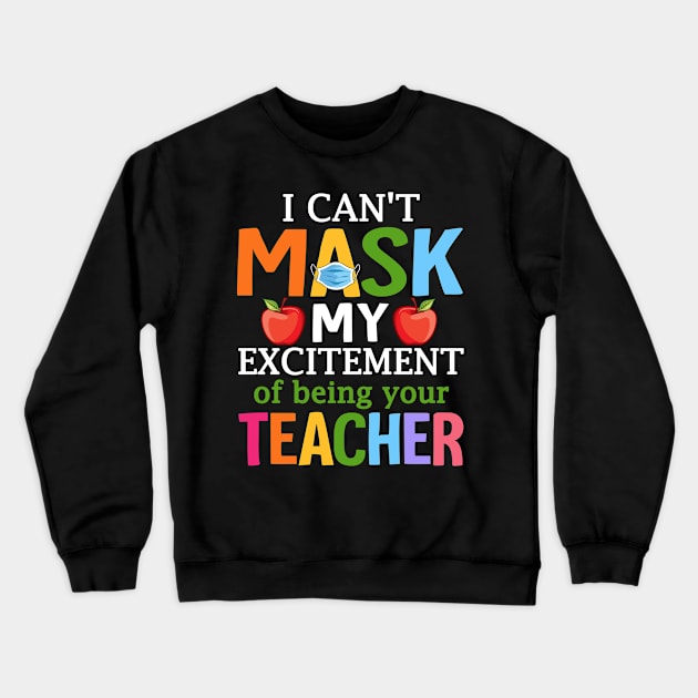 I Can't Mask My Excitement Of Being Your Teacher Crewneck Sweatshirt by Alison Cloy